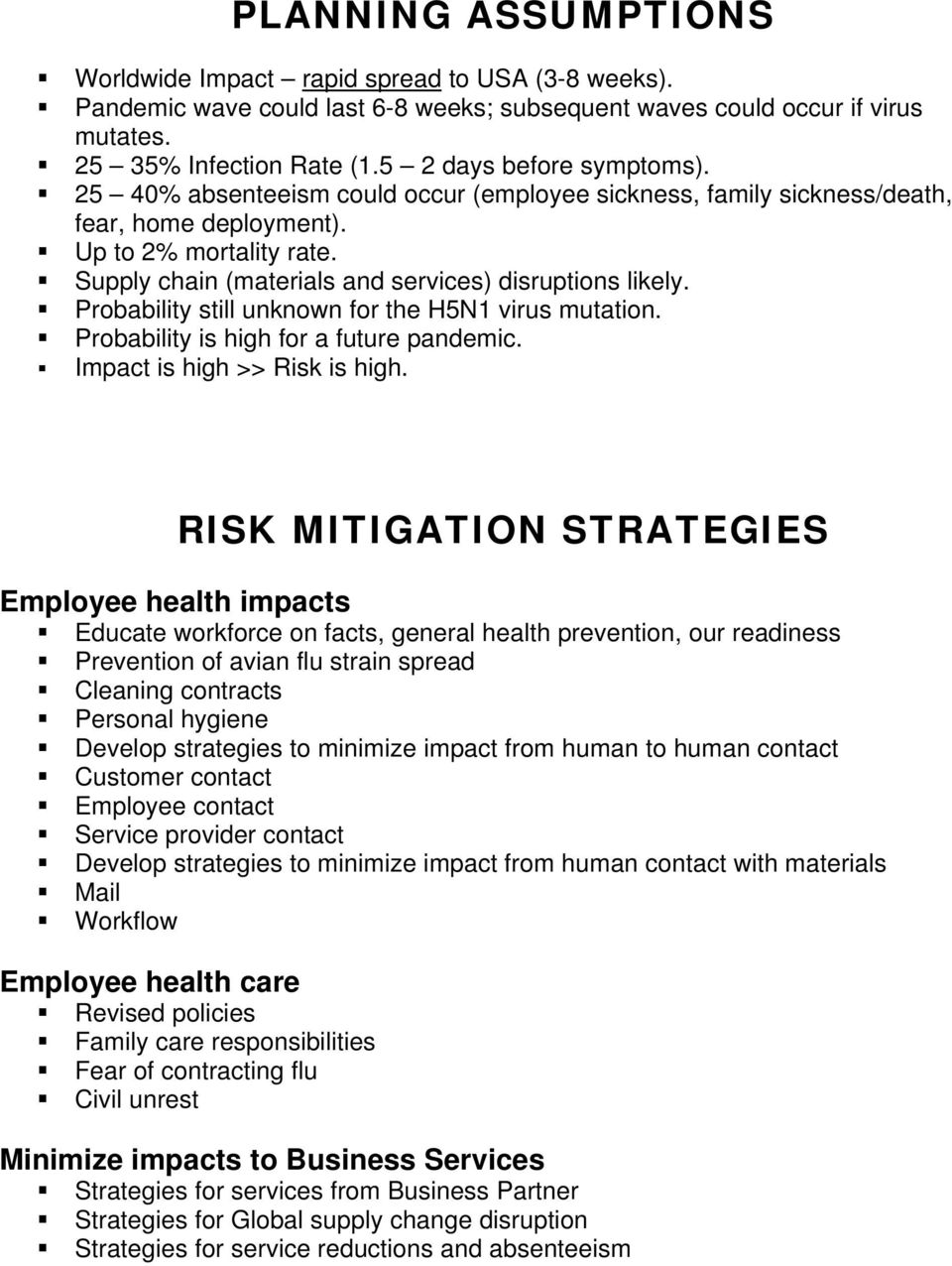 Supply chain (materials and services) disruptions likely. Probability still unknown for the H5N1 virus mutation. Probability is high for a future pandemic. Impact is high >> Risk is high.