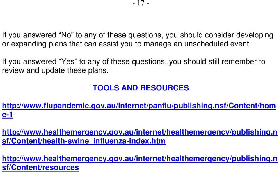 TOOLS AND RESOURCES http://www.flupandemic.gov.au/internet/panflu/publishing.nsf/content/hom e-1 http://www.healthemergency.gov.au/internet/healthemergency/publishing.