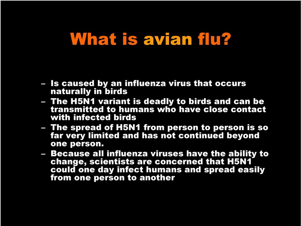 transmitted to humans who have close contact with infected birds The spread of H5N1 from person to person is so far