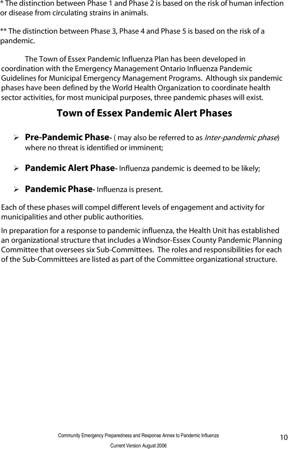 The Town of Essex Pandemic Influenza Plan has been developed in coordination with the Emergency Management Ontario Influenza Pandemic Guidelines for Municipal Emergency Management Programs.