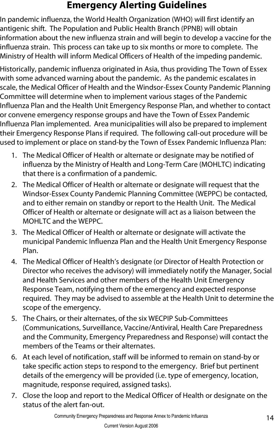 This process can take up to six months or more to complete. The Ministry of Health will inform Medical Officers of Health of the impeding pandemic.