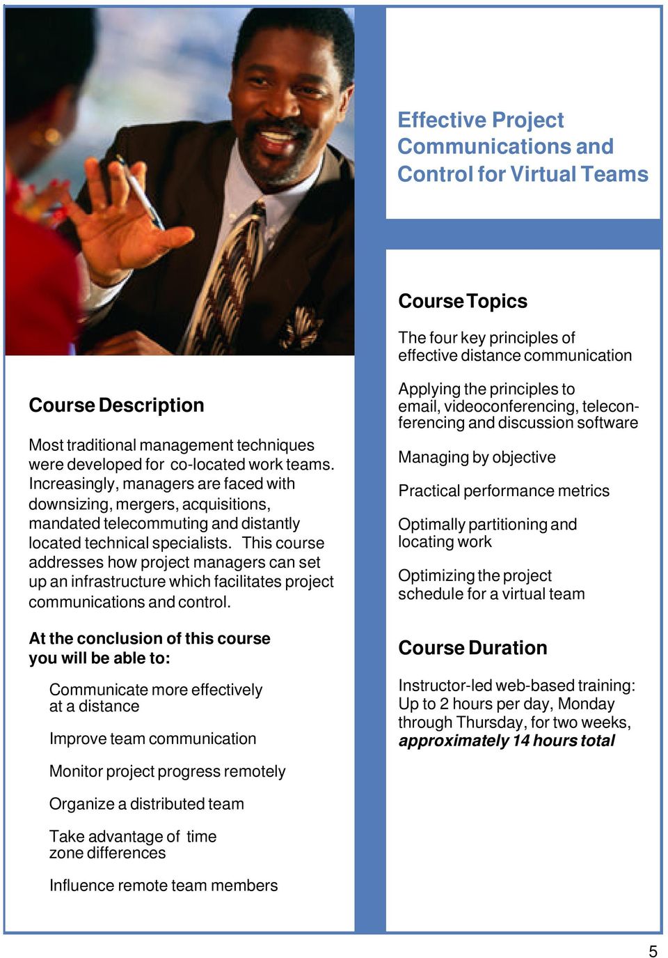 This course addresses how project managers can set up an infrastructure which facilitates project communications and control.