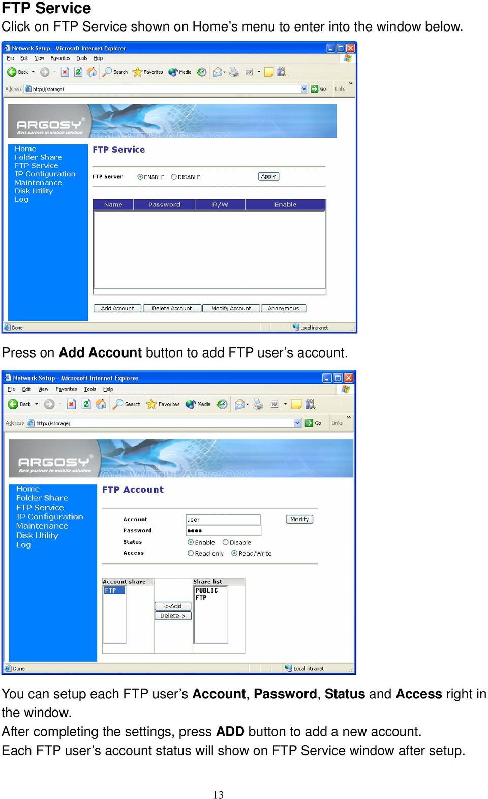 You can setup each FTP user s Account, Password, Status and Access right in the window.