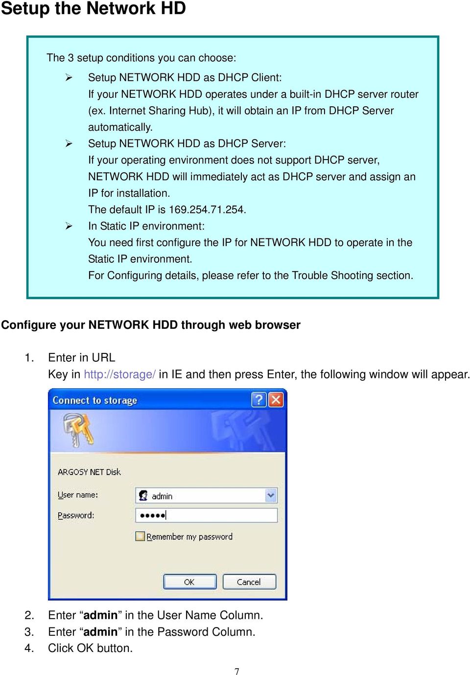Setup NETWORK HDD as DHCP Server: If your operating environment does not support DHCP server, NETWORK HDD will immediately act as DHCP server and assign an IP for installation. The default IP is 169.