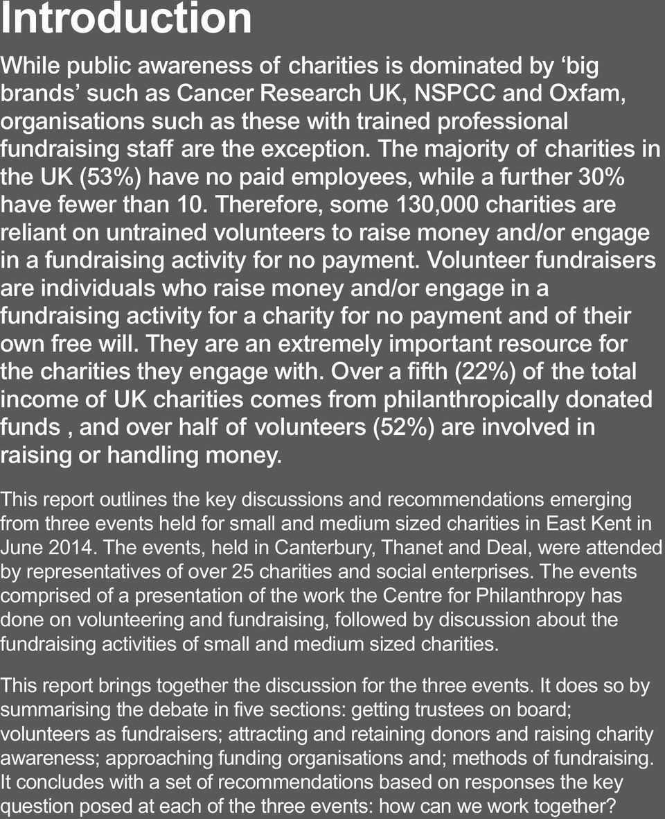 Therefore, some 130,000 charities are reliant on untrained volunteers to raise money and/or engage in a fundraising activity for no payment.