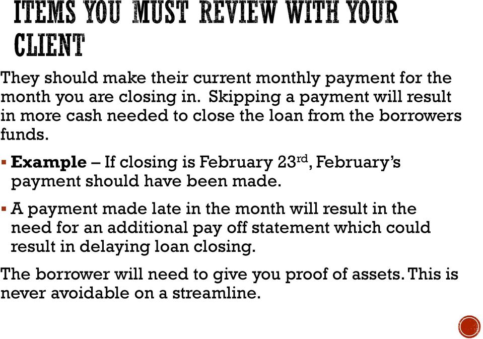 Example If closing is February 23 rd, February s payment should have been made.
