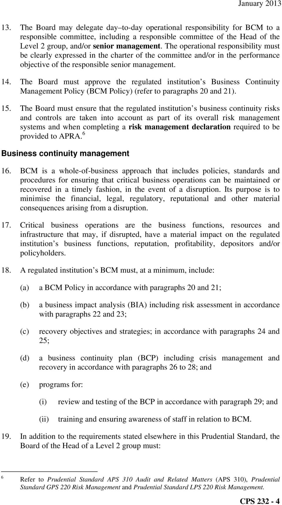 The Board must approve the regulated institution s Business Continuity Management Policy (BCM Policy) (refer to paragraphs 20 and 21). 15.