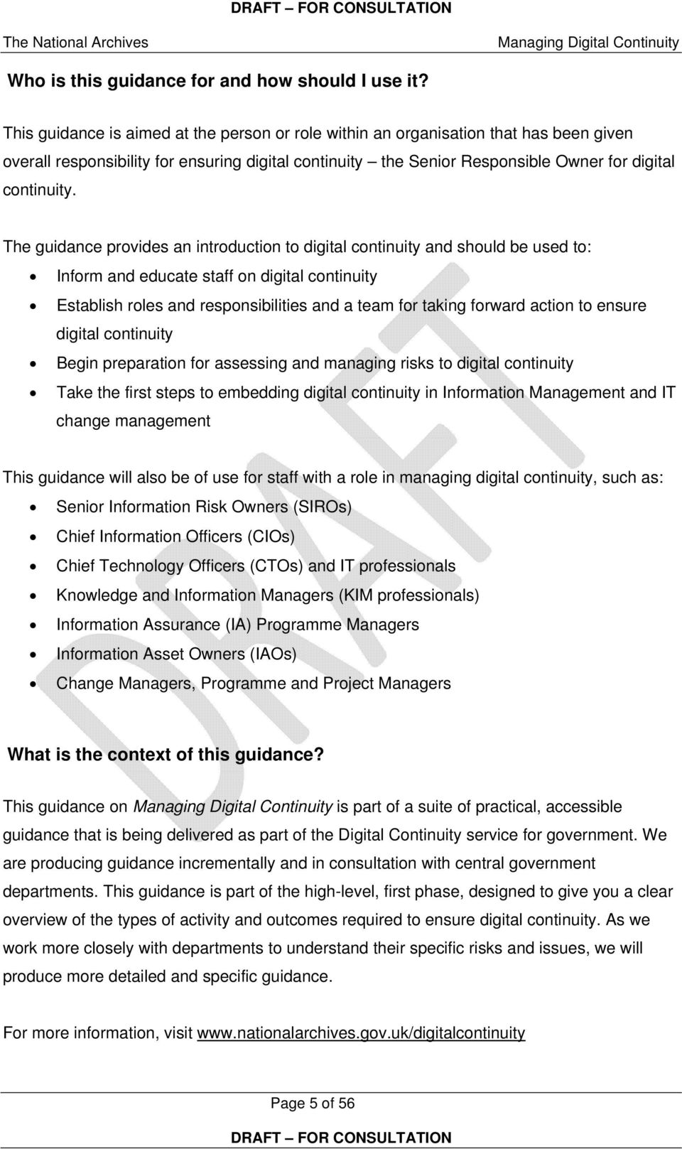 The guidance provides an introduction to digital continuity and should be used to: Inform and educate staff on digital continuity Establish roles and responsibilities and a team for taking forward