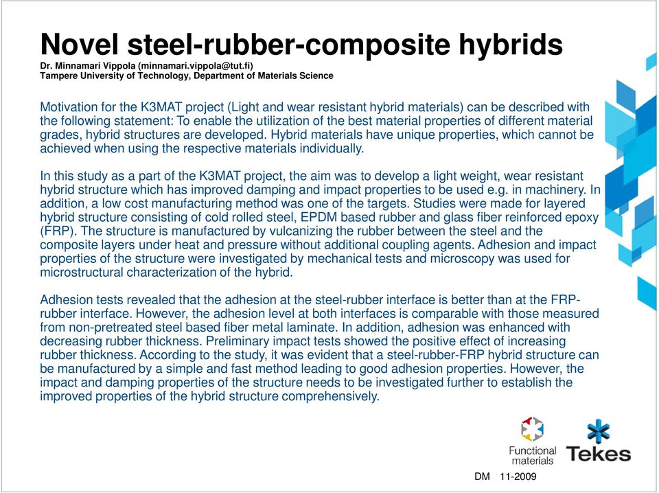 enable the utilization of the best material properties of different material grades, hybrid structures are developed.
