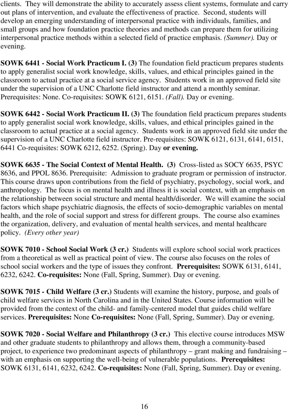 utilizing interpersonal practice methods within a selected field of practice emphasis. (Summer). Day or evening. SOWK 6441 - Social Work Practicum I.