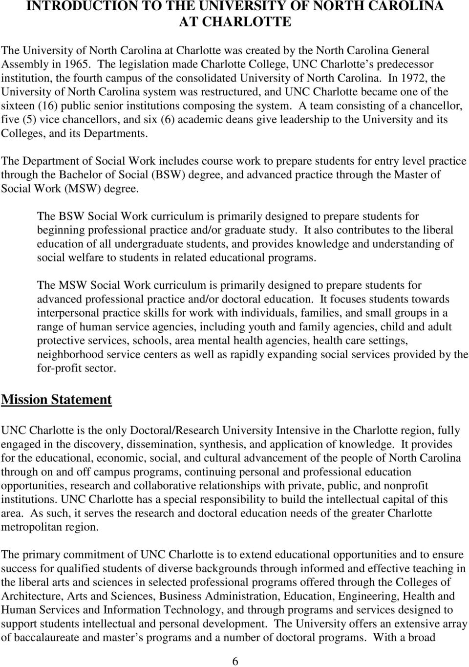 In 1972, the University of North Carolina system was restructured, and UNC Charlotte became one of the sixteen (16) public senior institutions composing the system.