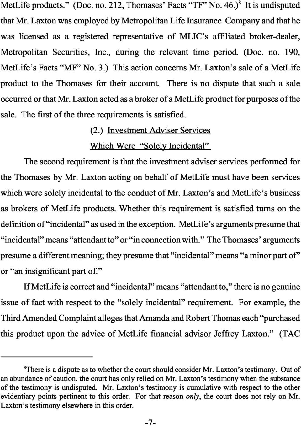 , during the relevant time period. (Doc. no. 190, MetLife s Facts MF No. 3.) This action concerns Mr. Laxton s sale of a MetLife product to the Thomases for their account.