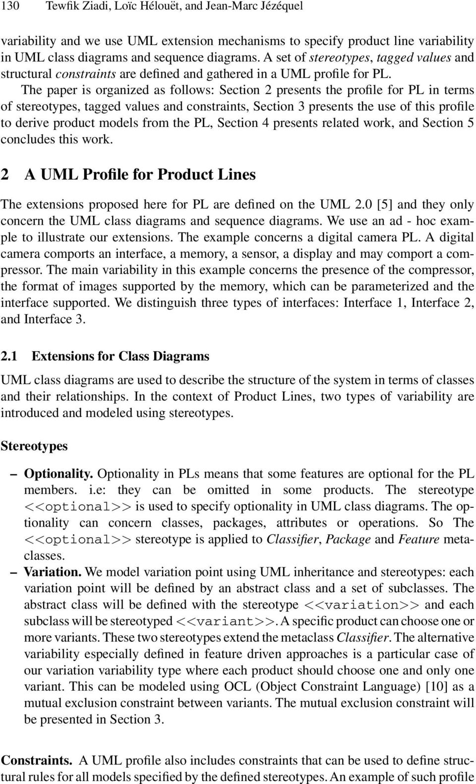 The paper is organized as follows: Section 2 presents the profile for PL in terms of stereotypes, tagged values and constraints, Section 3 presents the use of this profile to derive product models