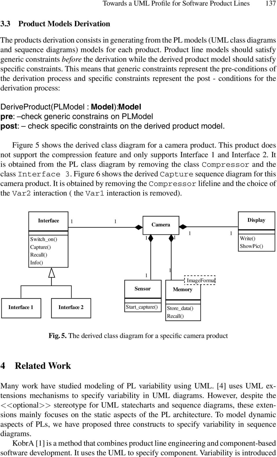 Product line models should satisfy generic constraints before the derivation while the derived product model should satisfy specific constraints.