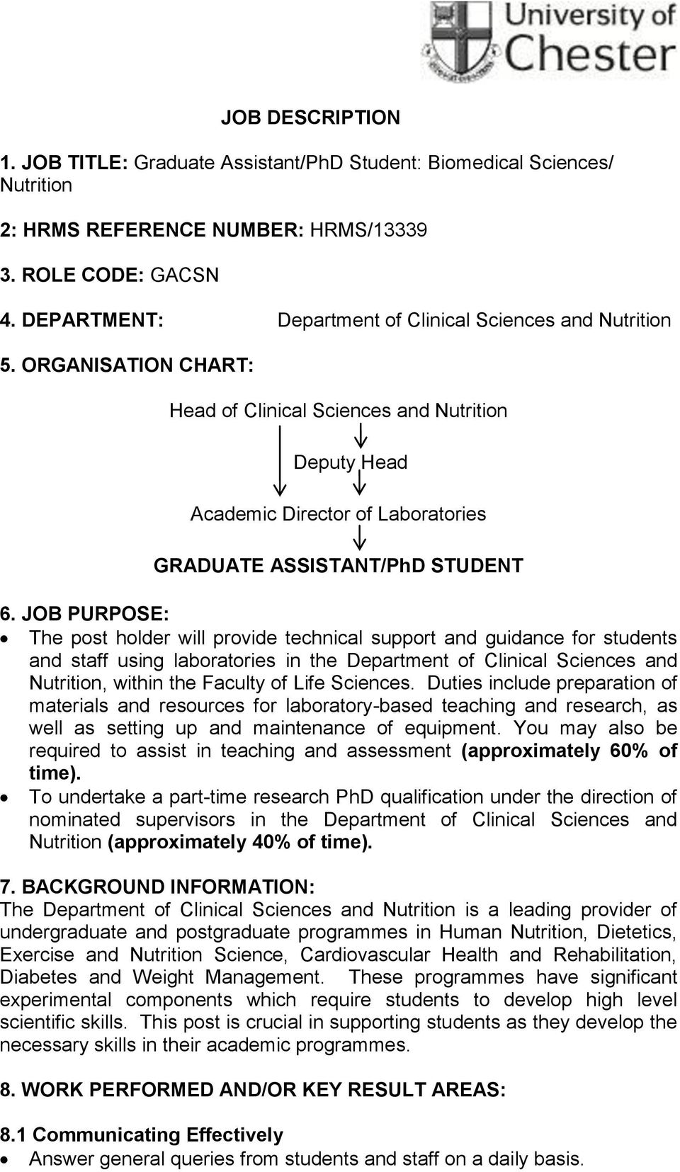 JOB PURPOSE: The post holder will provide technical support and guidance for students and staff using laboratories in the Department of Clinical Sciences and Nutrition, within the Faculty of Life