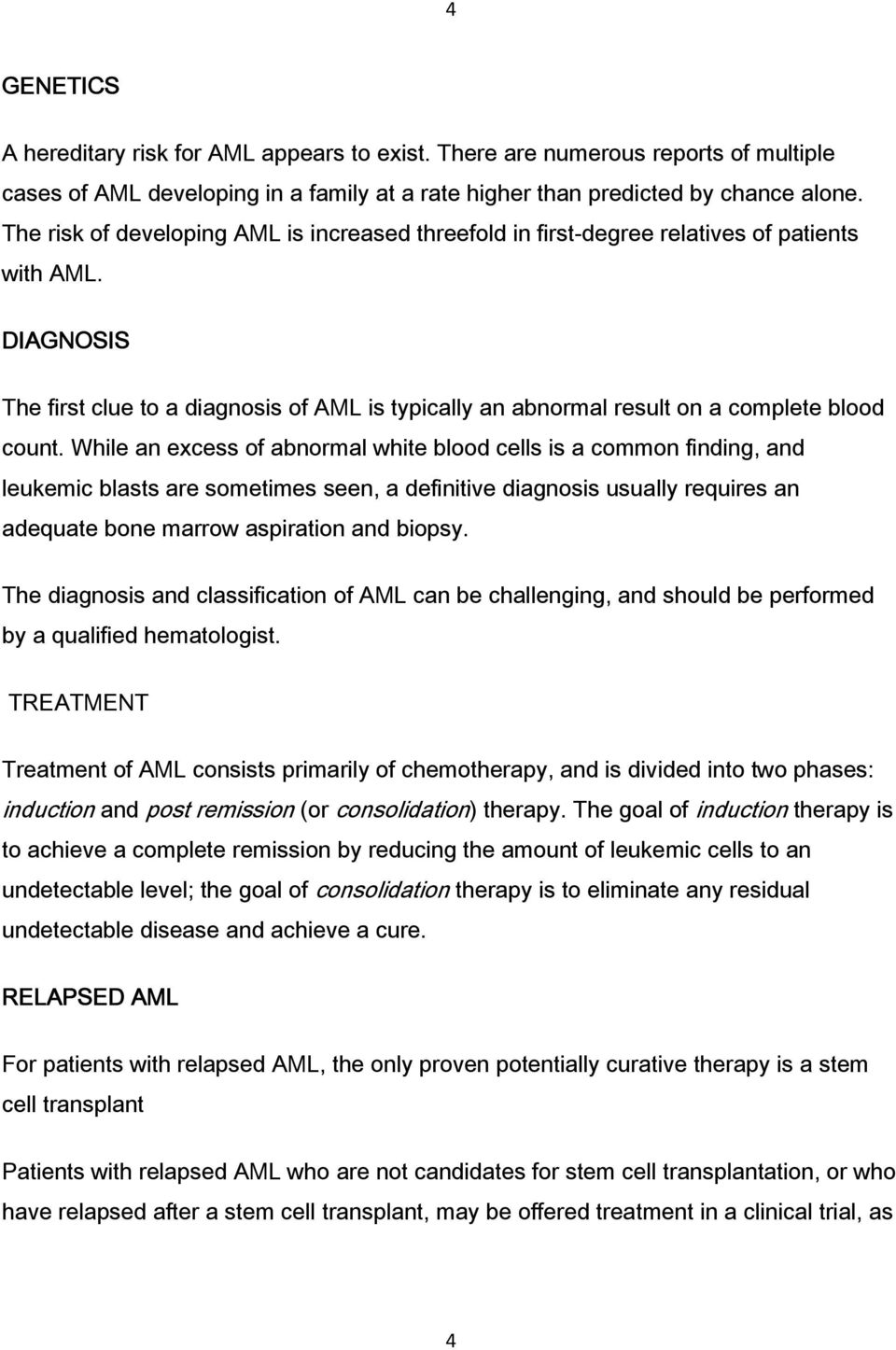 DIAGNOSIS The first clue to a diagnosis of AML is typically an abnormal result on a complete blood count.