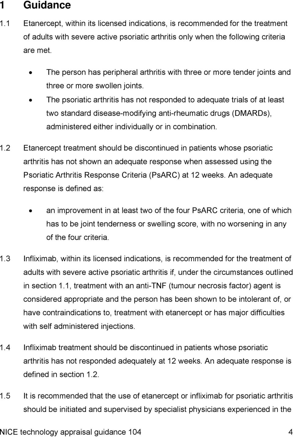 The psoriatic arthritis has not responded to adequate trials of at least two standard disease-modifying anti-rheumatic drugs (DMARDs), administered either individually or in combination. 1.