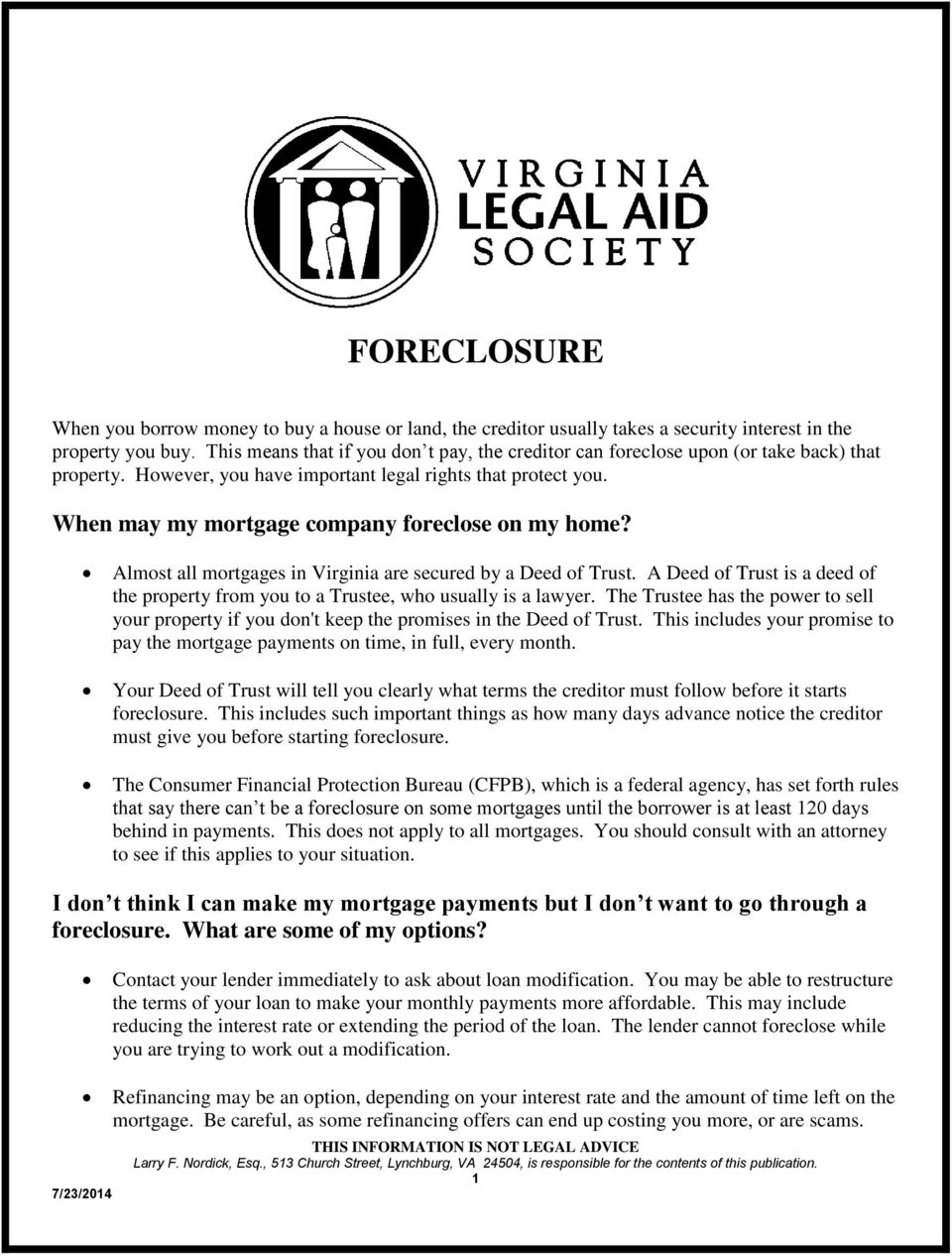 When may my mortgage company foreclose on my home? Almost all mortgages in Virginia are secured by a Deed of Trust.