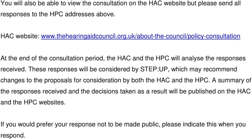 These responses will be considered by STEP:UP, which may recommend changes to the proposals for consideration by both the HAC and the HPC.