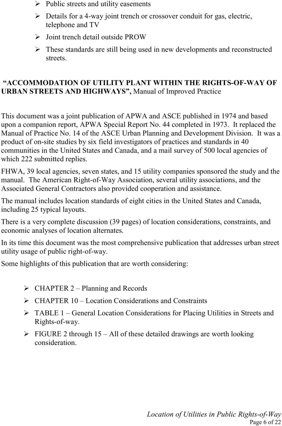 ACCOMMODATION OF UTILITY PLANT WITHIN THE RIGHTS-OF-WAY OF URBAN STREETS AND HIGHWAYS, Manual of Improved Practice This document was a joint publication of APWA and ASCE published in 1974 and based
