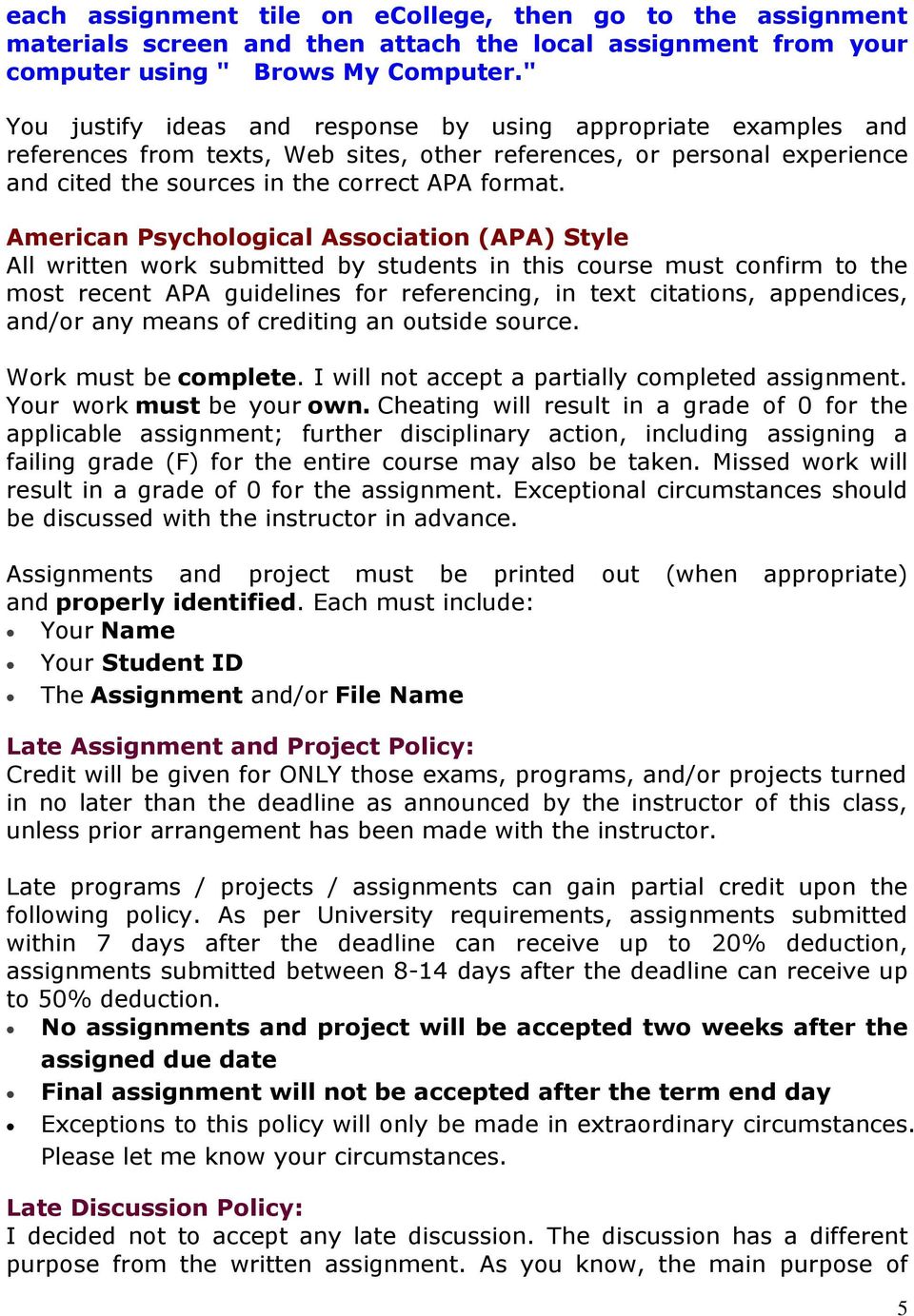 American Psychological Association (APA) Style All written work submitted by students in this course must confirm to the most recent APA guidelines for referencing, in text citations, appendices,