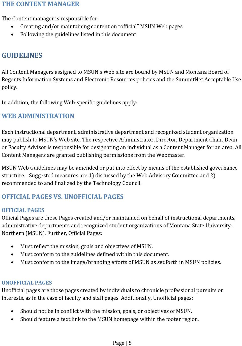 In addition, the following Web specific guidelines apply: WEB ADMINISTRATION Each instructional department, administrative department and recognized student organization may publish to MSUN s Web