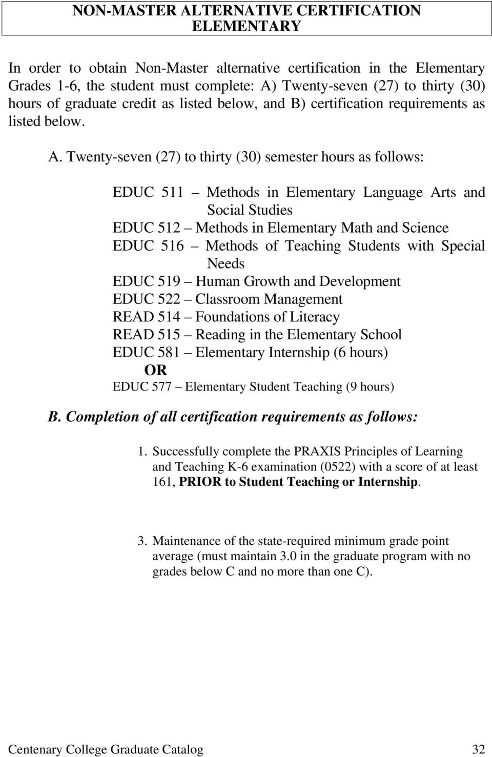 Twenty-seven (27) to thirty (30) semester hours as follows: EDUC 511 Methods in Elementary Language Arts and Social Studies EDUC 512 Methods in Elementary Math and Science EDUC 516 Methods of