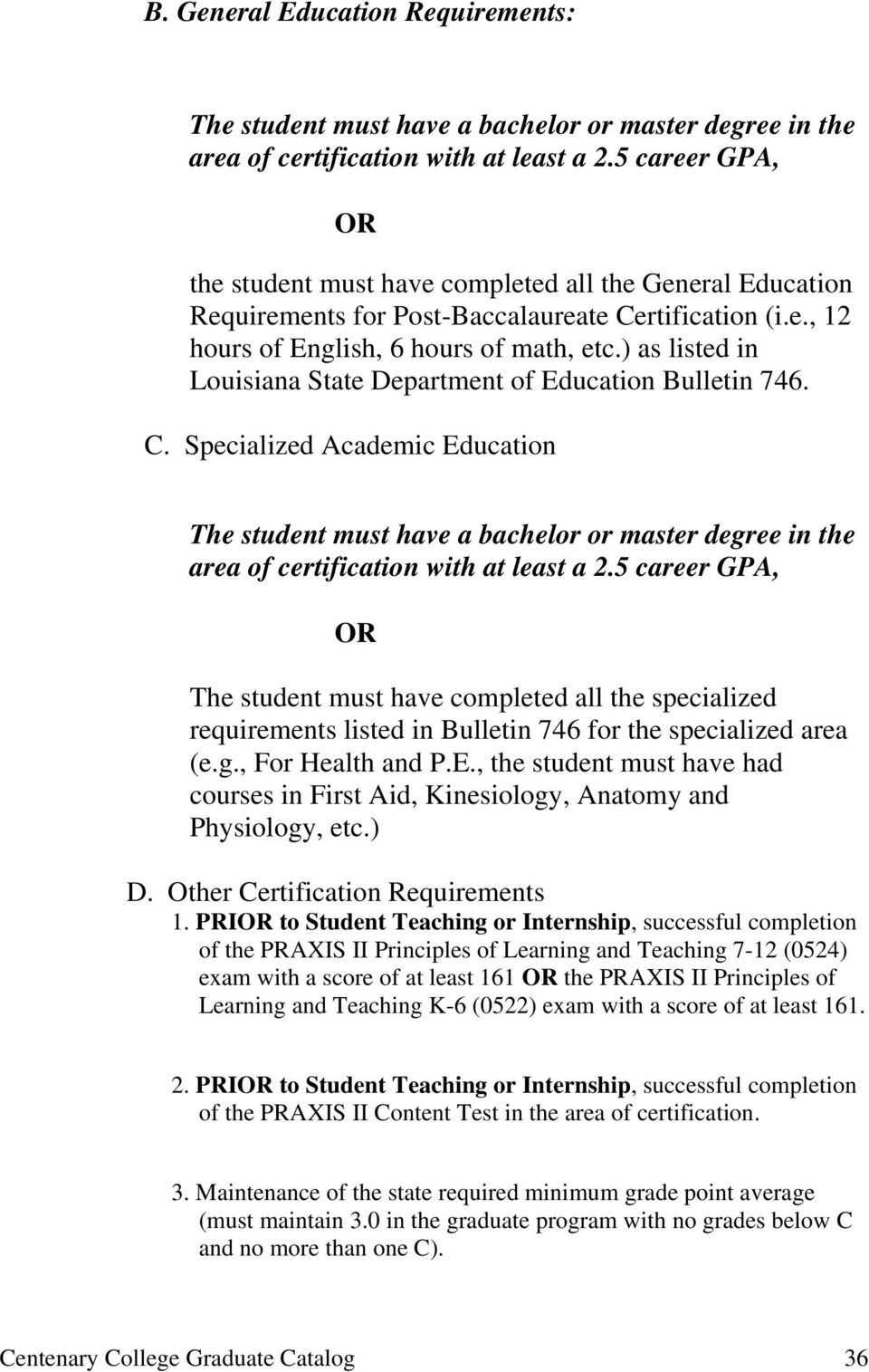 ) as listed in Louisiana State Department of Education Bulletin 746. C. Specialized Academic Education The student must have a bachelor or master degree in the area of certification with at least a 2.