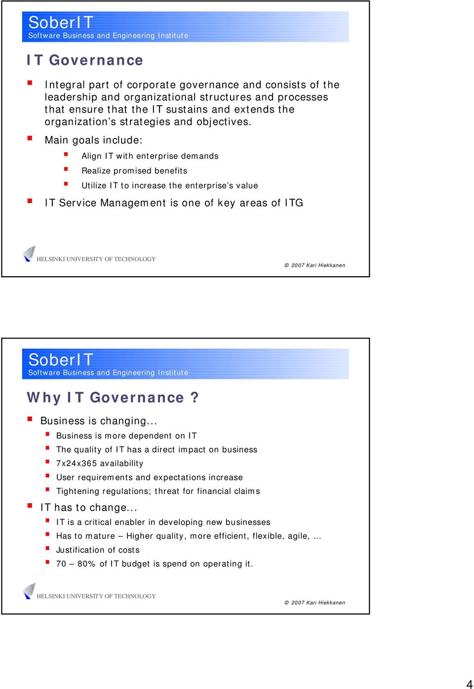 Main goals include: Align IT with enterprise demands Realize promised benefits Utilize IT to increase the enterprise s value IT Service is one of key areas of ITG Why IT Governance?