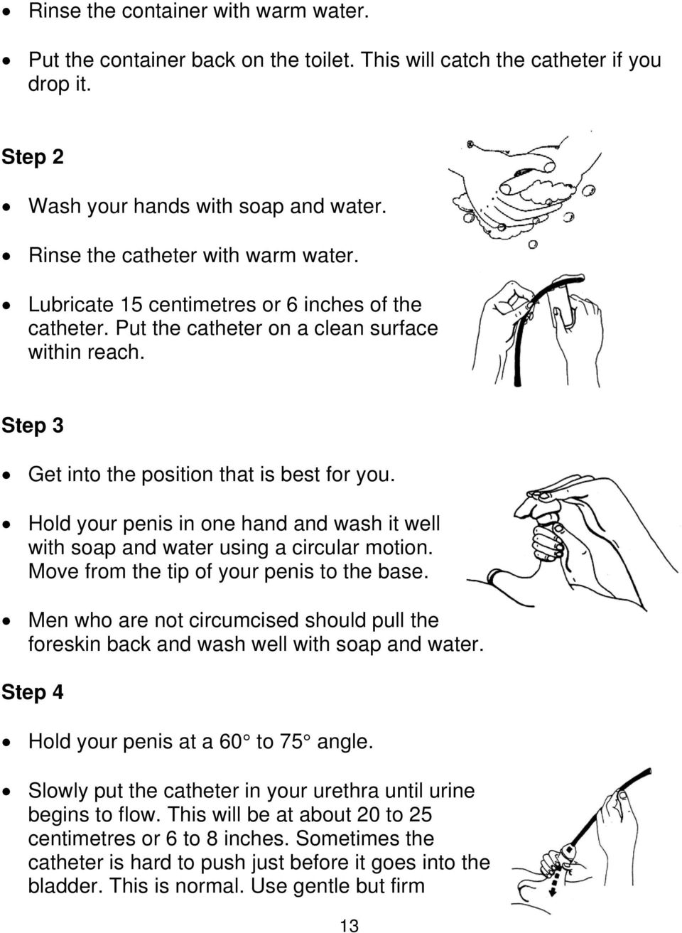 Hold your penis in one hand and wash it well with soap and water using a circular motion. Move from the tip of your penis to the base.
