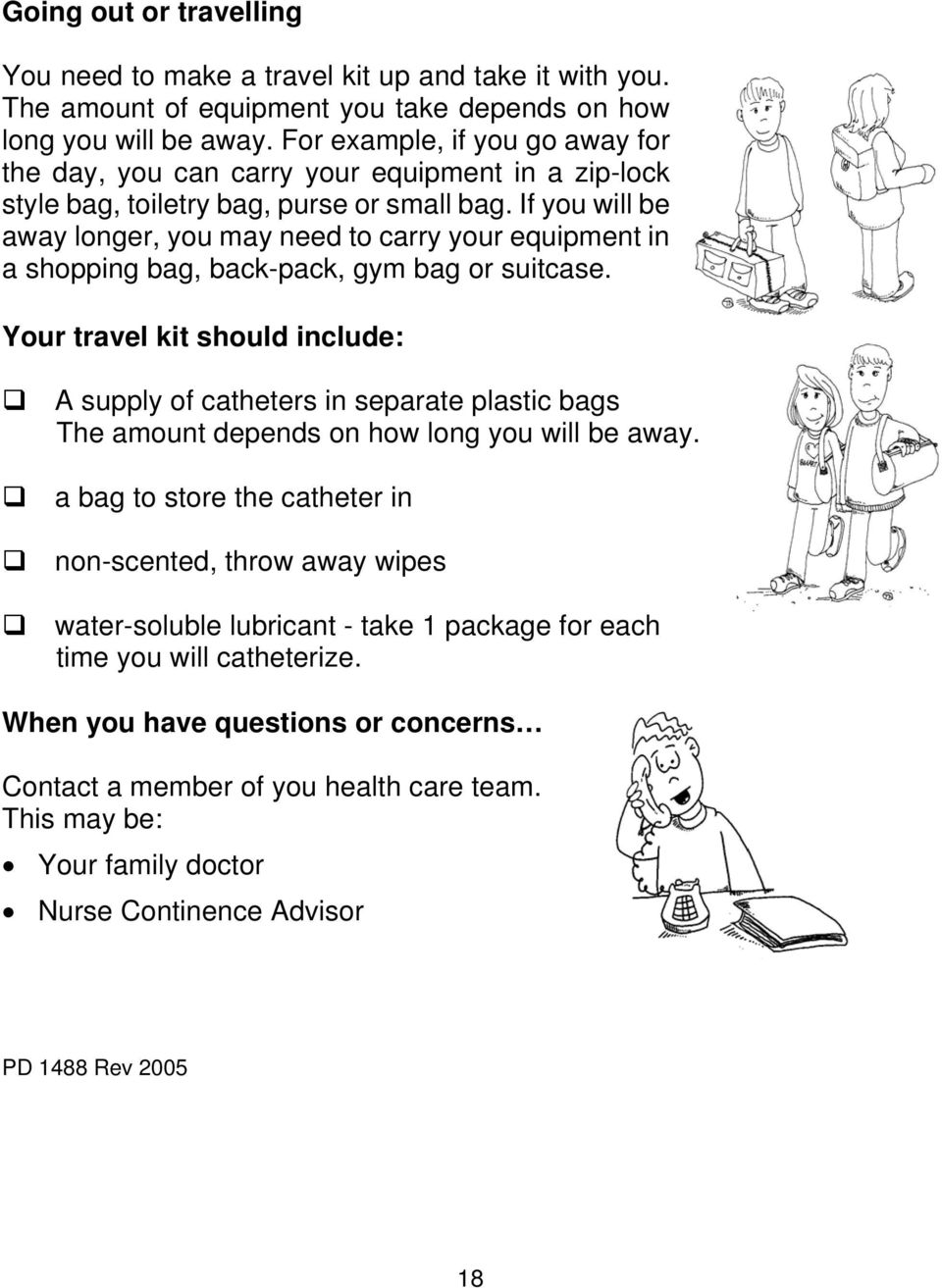 If you will be away longer, you may need to carry your equipment in a shopping bag, back-pack, gym bag or suitcase.