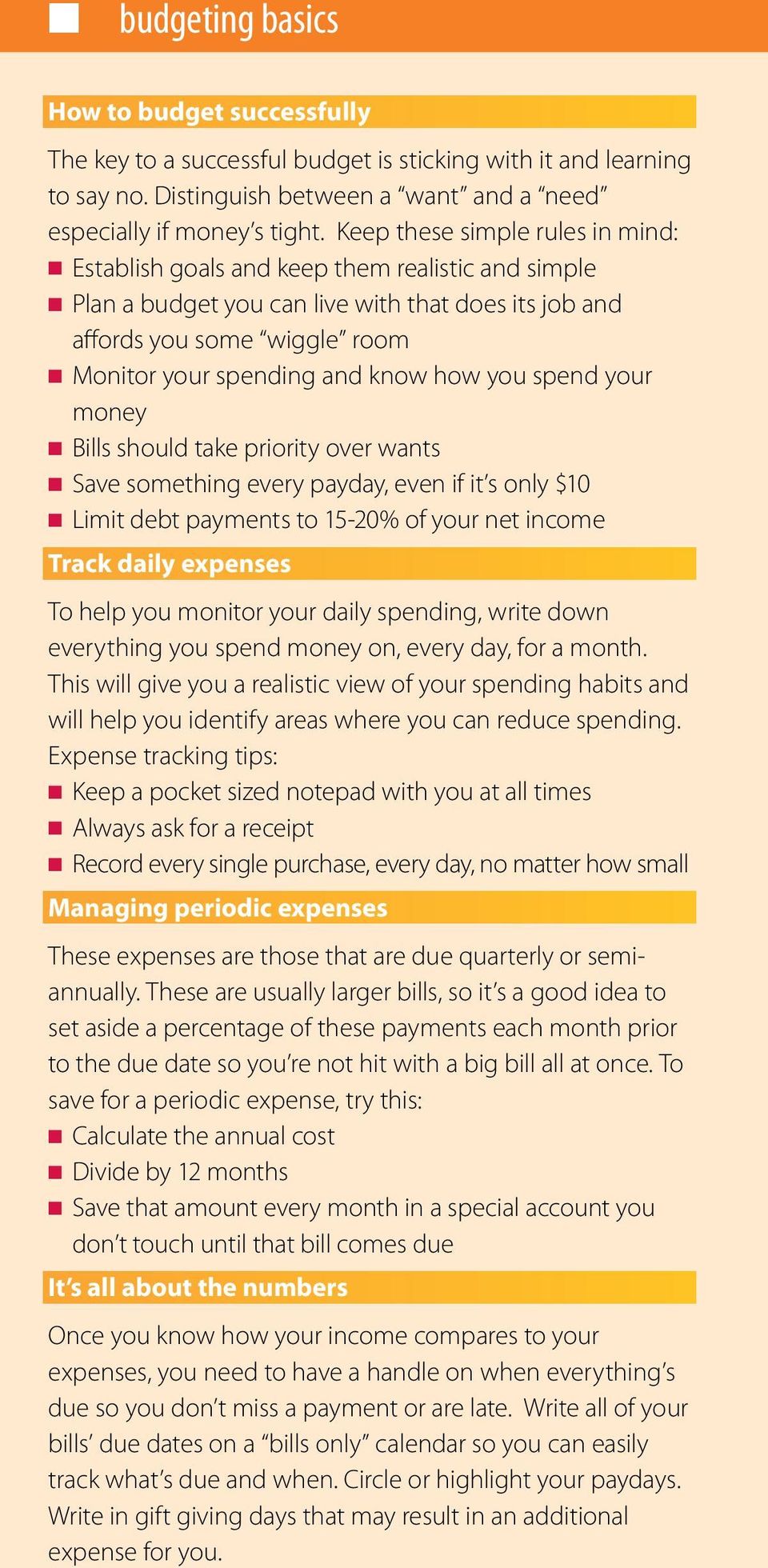 how you spend your money Bills should take priority over wants Save something every payday, even if it s only $10 Limit debt payments to 15-20% of your net income Track daily expenses To help you