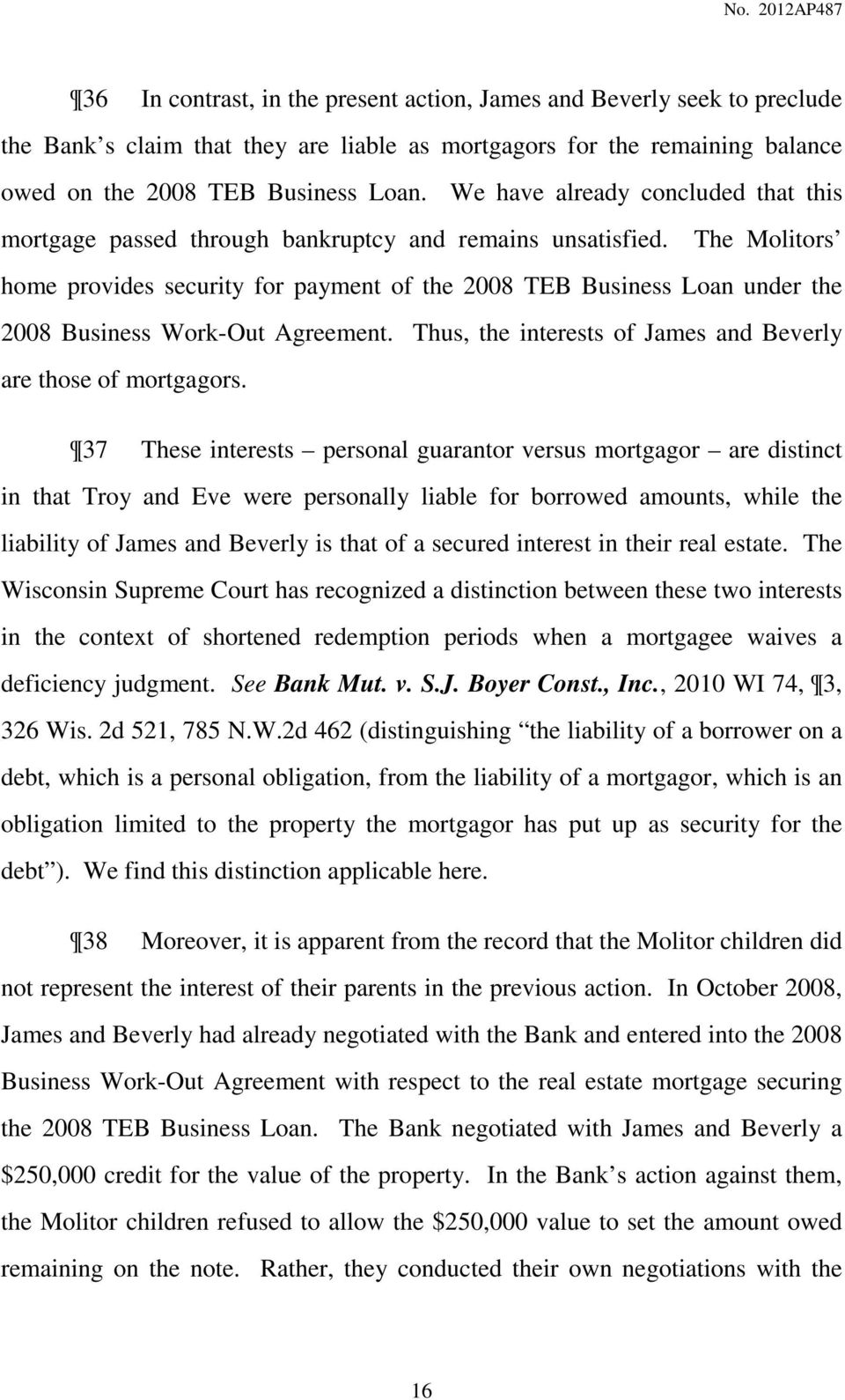 The Molitors home provides security for payment of the 2008 TEB Business Loan under the 2008 Business Work-Out Agreement. Thus, the interests of James and Beverly are those of mortgagors.