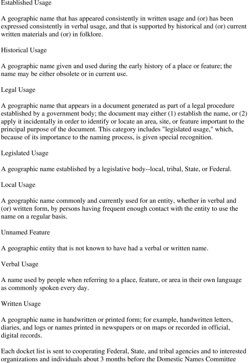 Legal Usage A geographic name that appears in a document generated as part of a legal procedure established by a government body; the document may either (1) establish the name, or (2) apply it