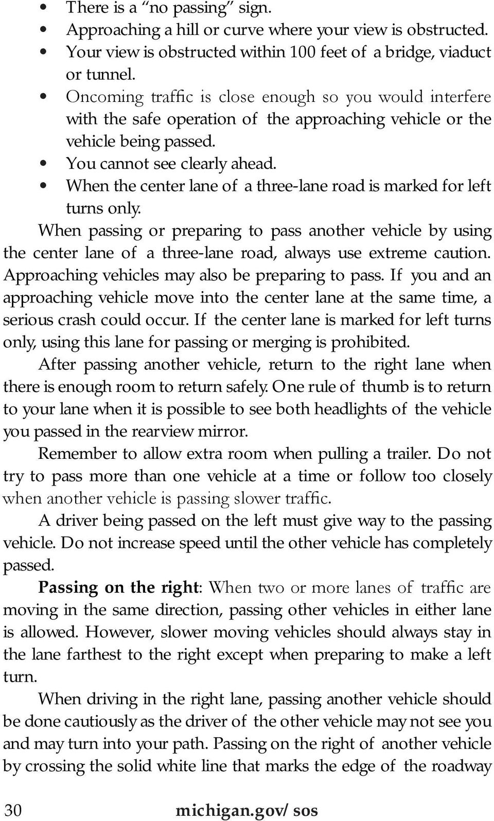 When the center lane of a three-lane road is marked for left turns only. When passing or preparing to pass another vehicle by using the center lane of a three-lane road, always use extreme caution.