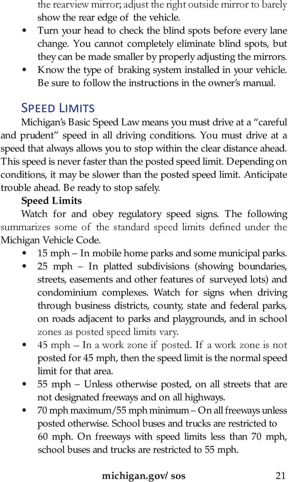 Be sure to follow the instructions in the owner s manual. Speed Limits Michigan s Basic Speed Law means you must drive at a careful and prudent speed in all driving conditions.