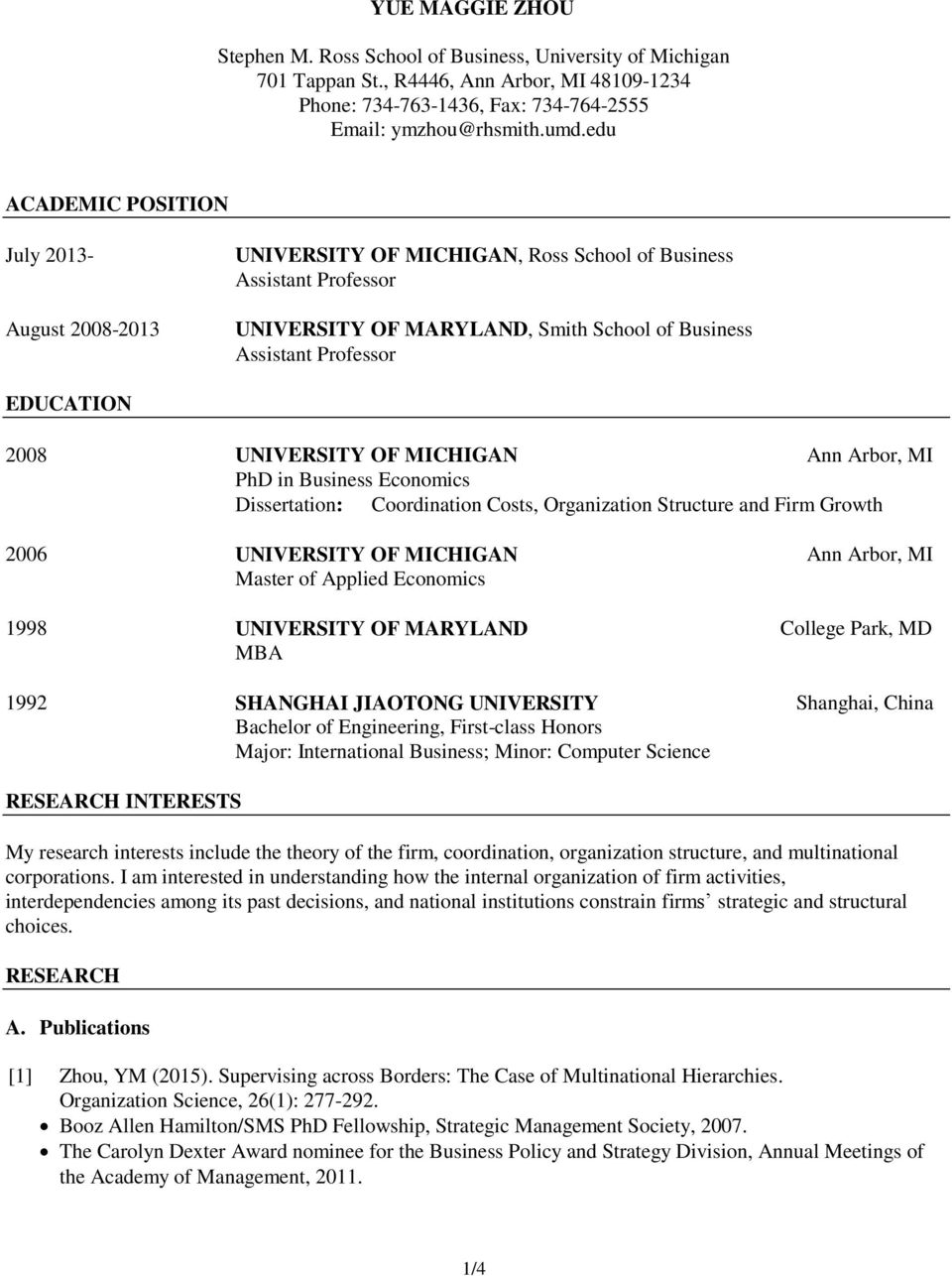 2008 UNIVERSITY OF MICHIGAN PhD in Business Economics Dissertation: Coordination Costs, Organization Structure and Firm Growth 2006 UNIVERSITY OF MICHIGAN Master of Applied Economics 1998 UNIVERSITY