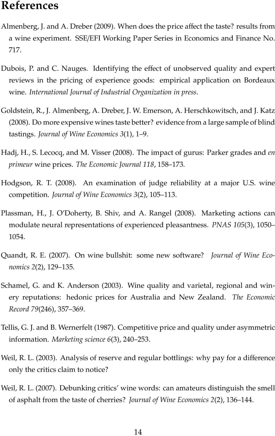 International Journal of Industrial Organization in press. Goldstein, R., J. Almenberg, A. Dreber, J. W. Emerson, A. Herschkowitsch, and J. Katz (2008). Do more expensive wines taste better?