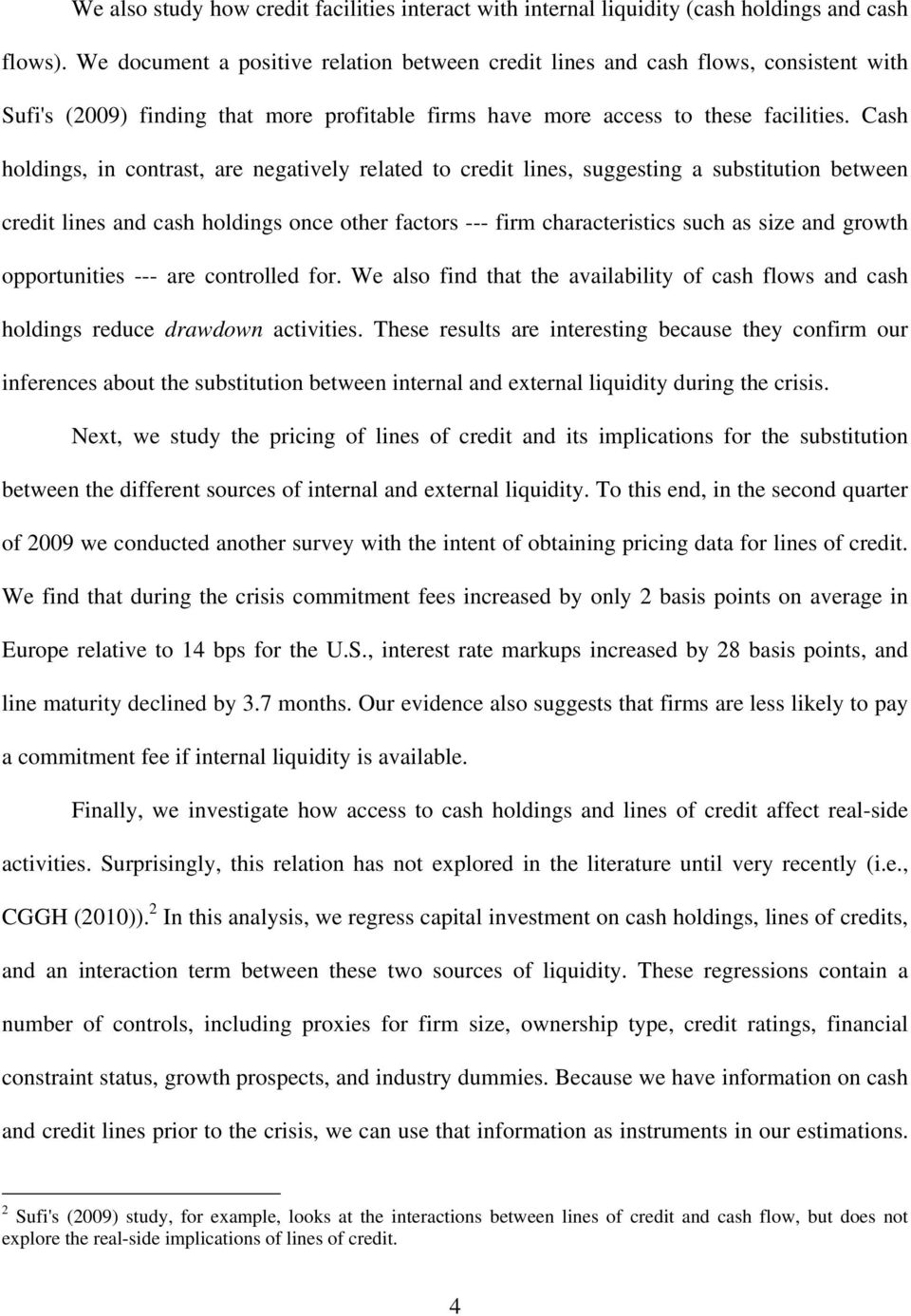 Cash holdings, in contrast, are negatively related to credit lines, suggesting a substitution between credit lines and cash holdings once other factors --- firm characteristics such as size and