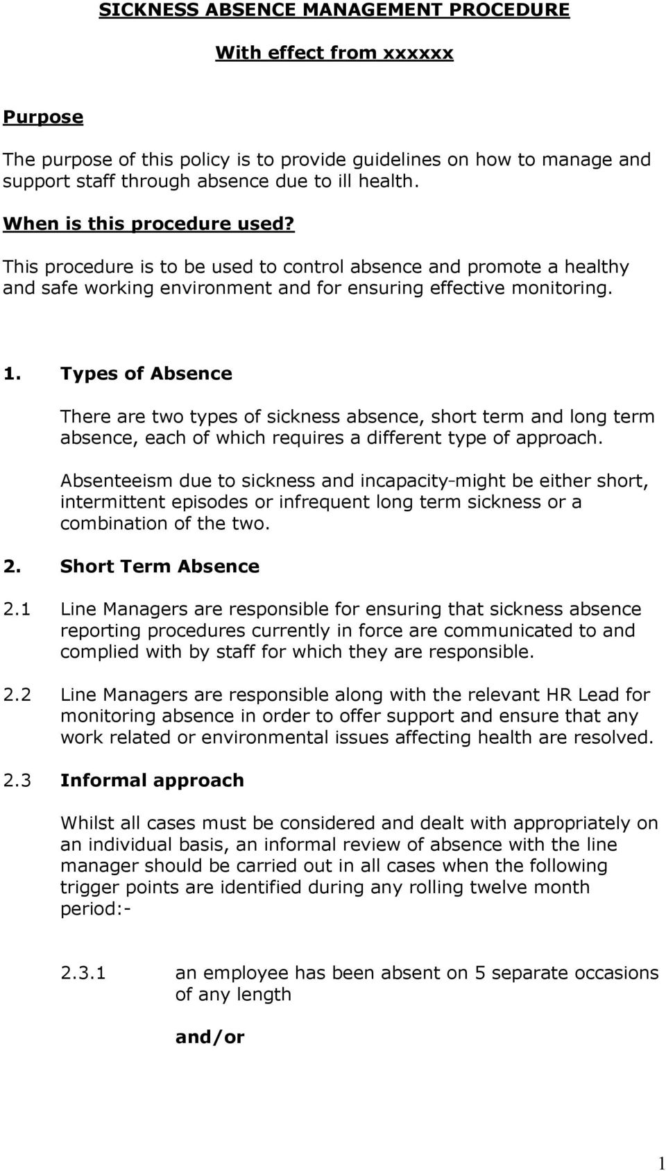 Types of Absence There are two types of sickness absence, short term and long term absence, each of which requires a different type of approach.
