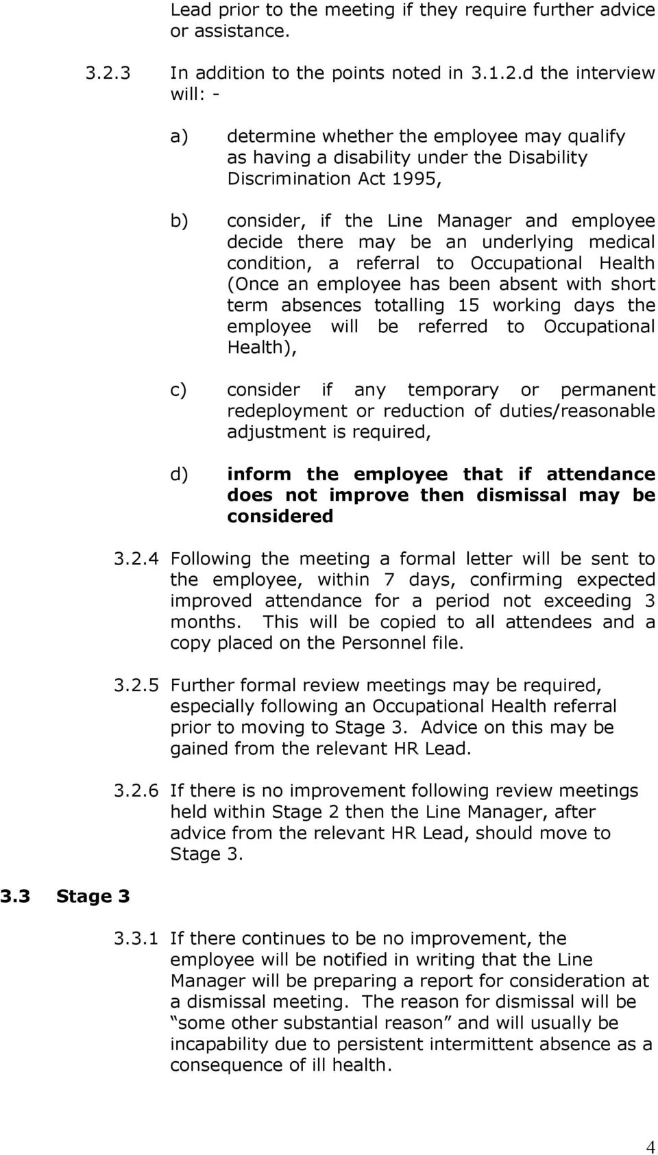d the interview will: - a) determine whether the employee may qualify as having a disability under the Disability Discrimination Act 1995, b) consider, if the Line Manager and employee decide there