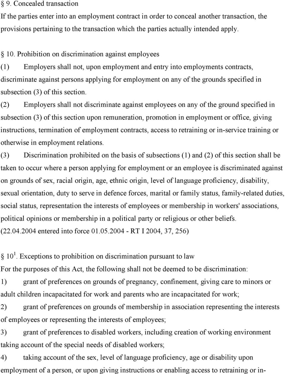 Prohibition on discrimination against employees (1) Employers shall not, upon employment and entry into employments contracts, discriminate against persons applying for employment on any of the