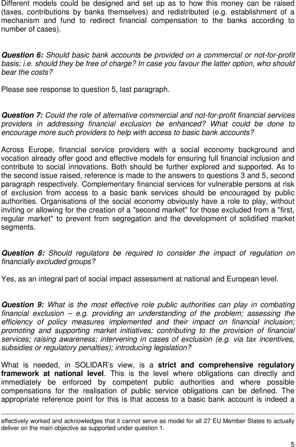 Please see response to question 5, last paragraph. Question 7: Could the role of alternative commercial and not-for-profit financial services providers in addressing financial exclusion be enhanced?