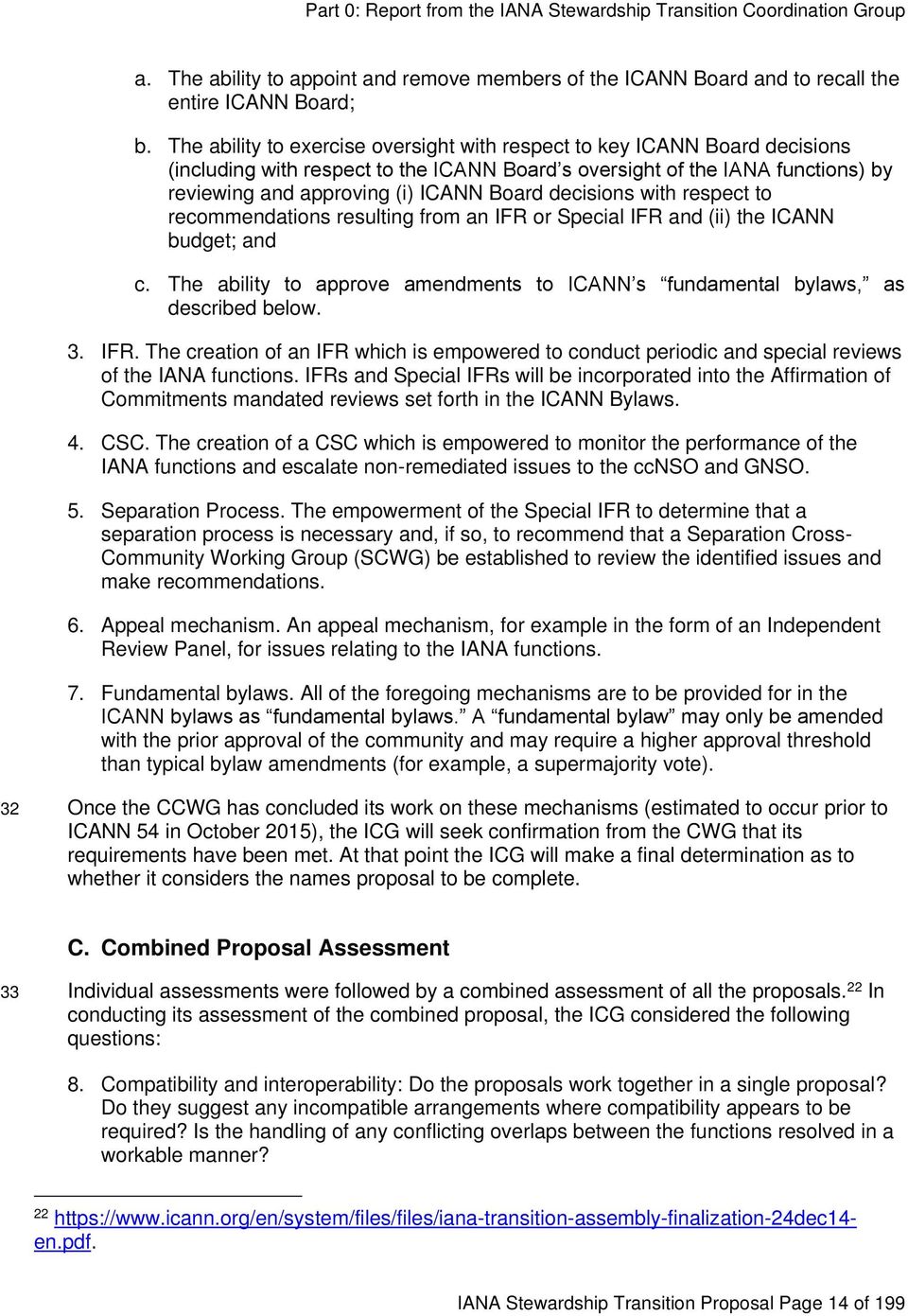 decisions with respect to recommendations resulting from an IFR or Special IFR and (ii) the ICANN budget; and c. The ability to approve amendments to ICANN s fundamental bylaws, as described below. 3.