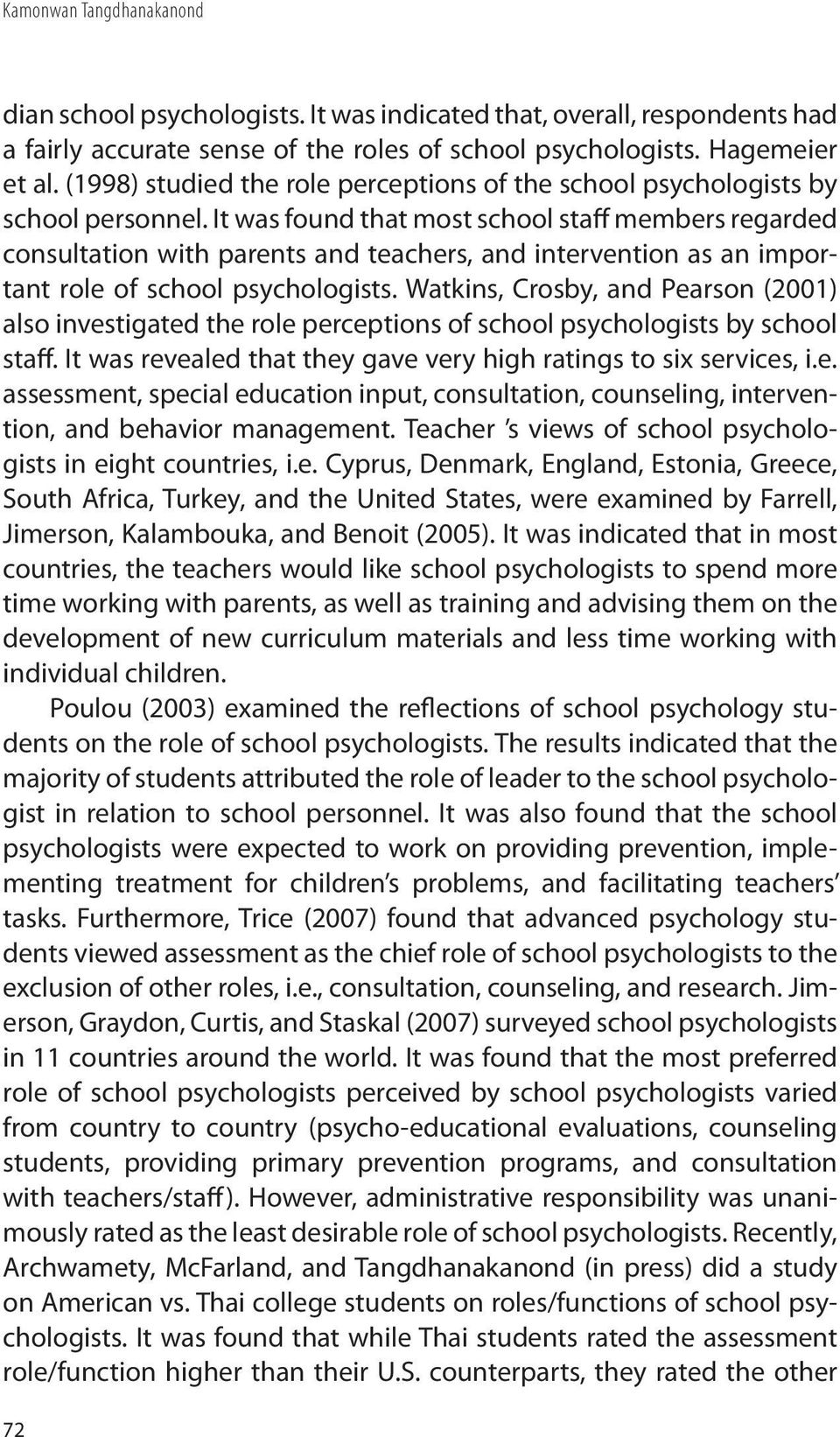 It was found that most school staff members regarded consultation with parents and teachers, and intervention as an important role of school psychologists.