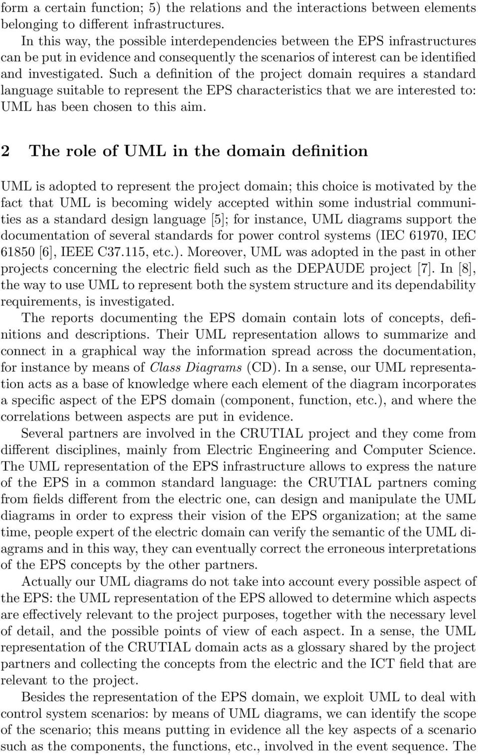 Such a definition of the project domain requires a standard language suitable to represent the EPS characteristics that we are interested to: UML has been chosen to this aim.