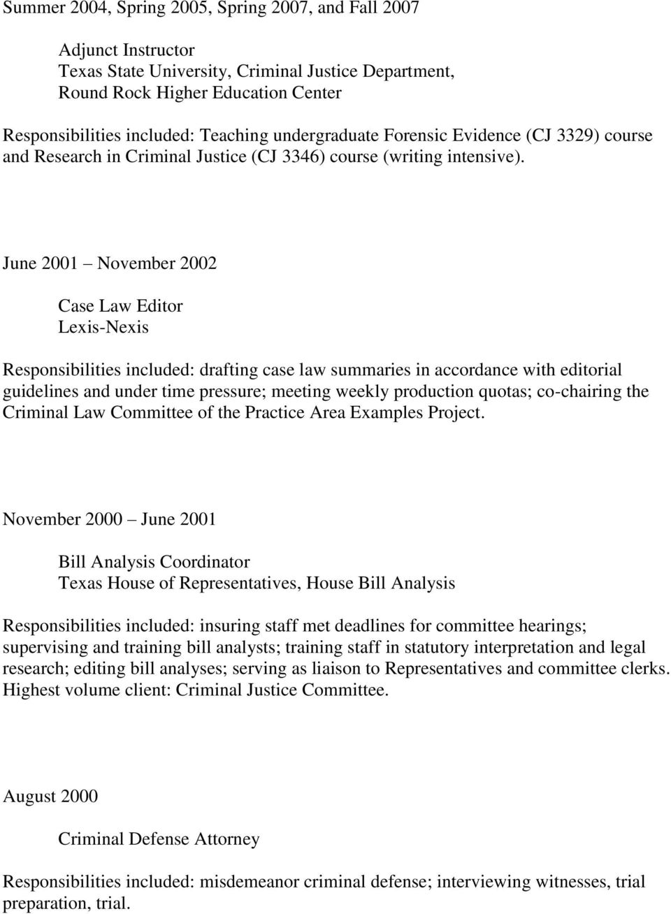 June 2001 November 2002 Case Law Editor Lexis-Nexis Responsibilities included: drafting case law summaries in accordance with editorial guidelines and under time pressure; meeting weekly production