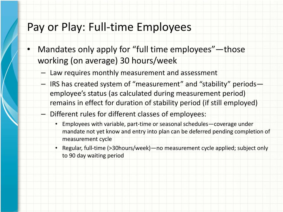 (if still employed) Different rules for different classes of employees: Employees with variable, part time or seasonal schedules coverage under mandate not yet know and