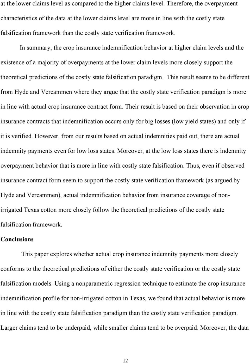In summary, the crop insurance indemnification behavior at higher claim levels and the existence of a majority of overpayments at the lower claim levels more closely support the theoretical