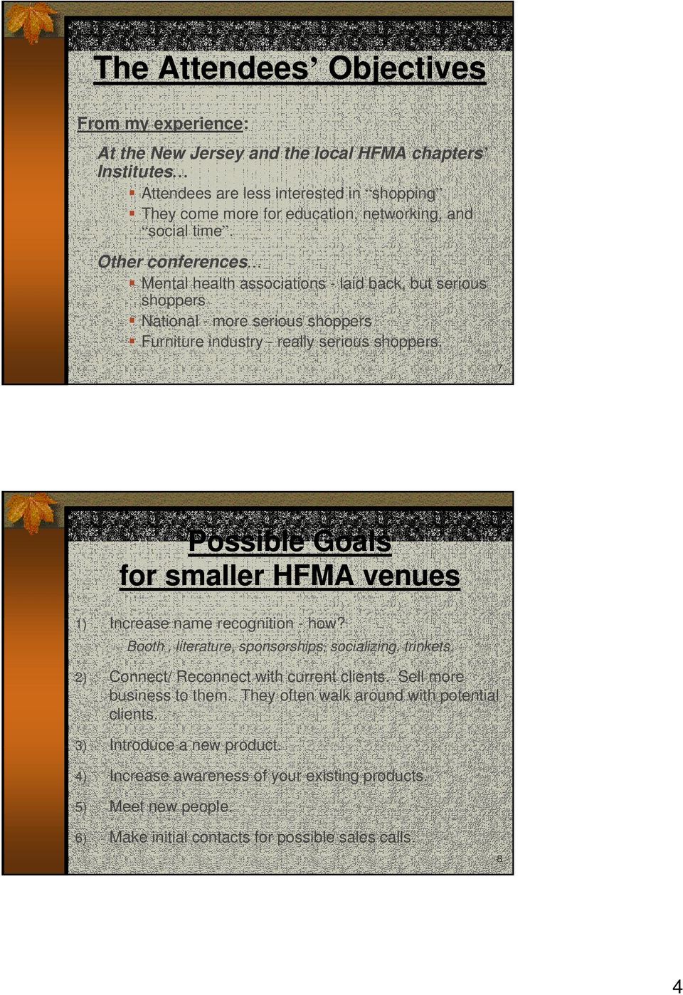 7 Possible Goals for smaller HFMA venues 1) Increase name recognition - how? Booth, literature, sponsorships, socializing, trinkets. 2) Connect/ Reconnect with current clients.